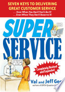 Super Service Seven Keys To Delivering Great Customer Serviceeven When You Dont Feel Like Iteven When They Dont Deserve It Completely Revised 2nd Edition Jeff Gee