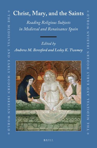 Christ Mary And The Saints Reading Religious Subjects In Medieval And Renaissance Spain Andrew M Beresford
