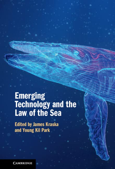 Emerging Technology And The Law Of The Sea James Kraska Youngkil Park