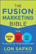 The Fusion Marketing Bible Fuse Traditional Media Social Media Digital Media To Maximize Marketing 1st Edition Lon Safko