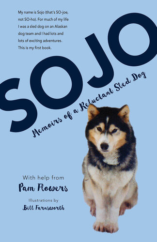 Sojo Memoirs Of A Reluctant Sled Dog Pam Flowers