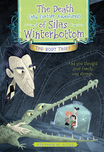 The Death And Further Adventures Of Silas Winterbottom The Body Thief Stephen M Giles