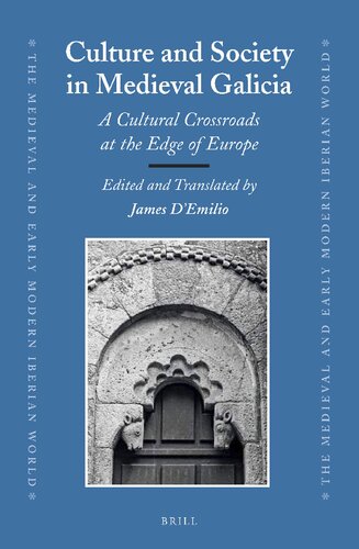 Culture And Society In Medieval Galicia A Cultural Crossroads At The Edge Of Europe James Demilio Ed