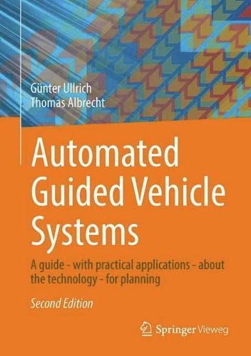 Automated Guided Vehicle Systems A Guide With Practical Applications About The Technology For Planning 2nd Edition Gnter Ullrich