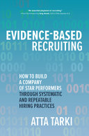 Evidencebased Recruiting How To Build A Company Of Star Performers Through Systematic And Repeatable Hiring Practices 1st Edition Atta Tarki