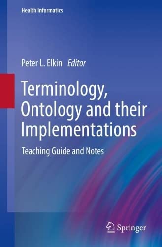 Terminology Ontology And Their Implementations Teaching Guide And Notes Peter L Elkin