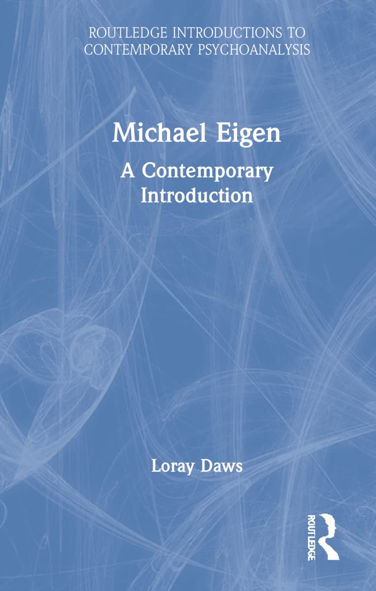 Michael Eigen A Contemporary Introduction Routledge Introductions To Contemporary Psychoanalysis 1st Edition Loray Daws