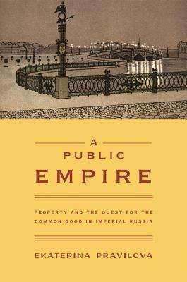 A Public Empire Ekaterina Anatolevna Pravilova