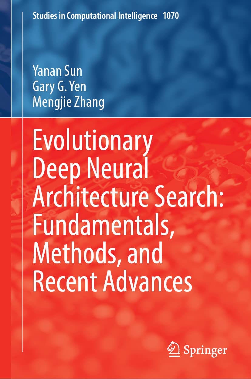 Evolutionary Deep Neural Architecture Search Fundamentals Methods And Recent Advances Yanan Sun