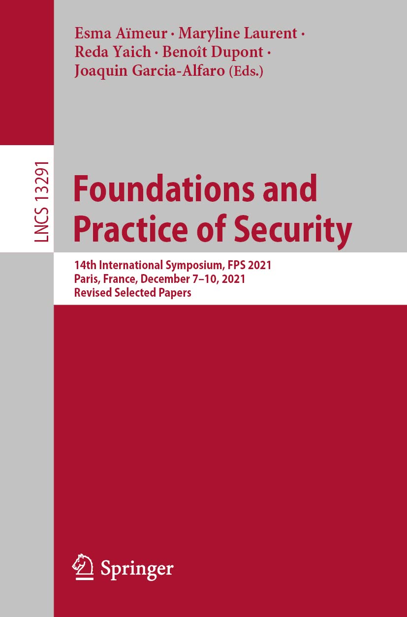 Foundations And Practice Of Security 14th International Symposium On Foundations And Practice Of Security Fps 2021 Esma Ameur