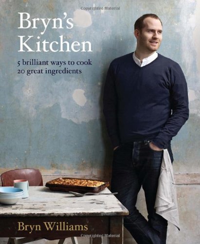 Bryns Kitchen 5 Brilliant Ways To Cook 20 Great Ingredients Uk Ed Bryn Williams