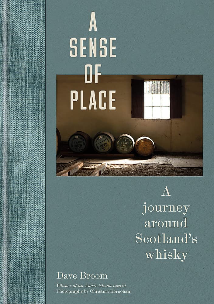 A Sense Of Place A Journey Around Scotlands Whisky Dave Broom