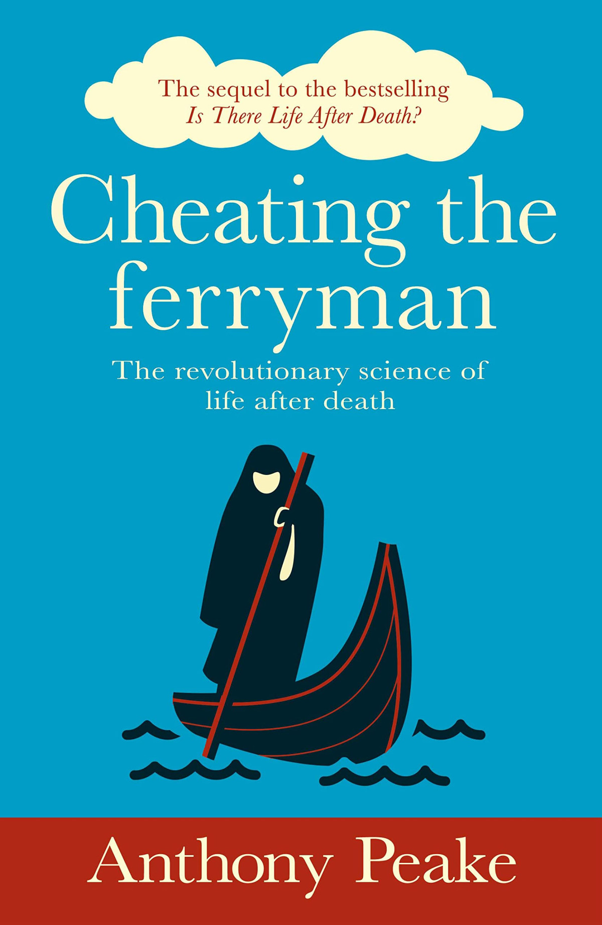 Cheating The Ferryman The Revolutionary Science Of Life After Death Anthony Peake