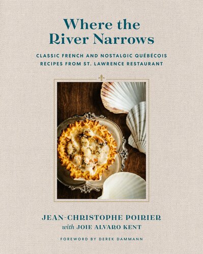 Where The River Narrows Classic French Nostalgic Qubcois Recipes From St Lawrence Johnchristophe Poirier Joie Alvaro Kent