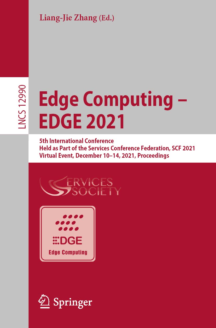 Edge Computing Edge 2021 5th International Conference Held As Part Of The Services Conference Federation Scf 2021 Virtual Event December 1014 2021 Proceedings Liangjie Zhang