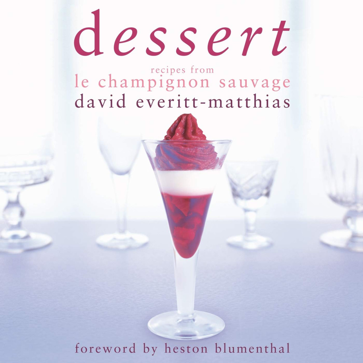 Dessert Recipes From Le Champignon Sauvage 1st Edition David Everittmatthias