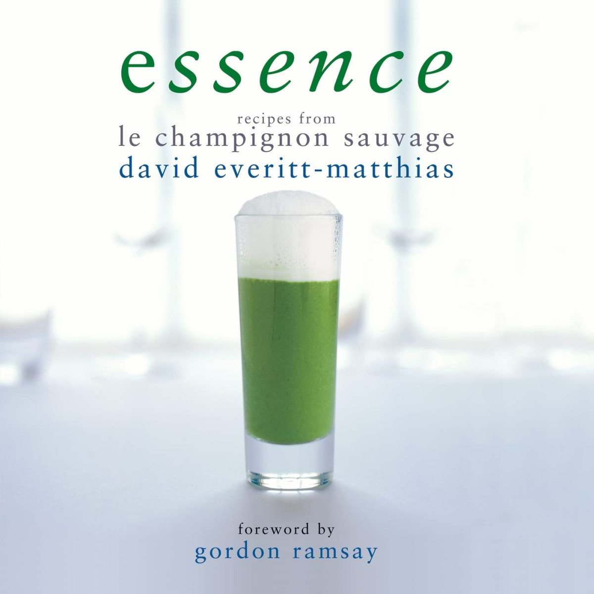 Essence Recipes From Le Champignon Sauvage 1st Edition David Everittmatthias