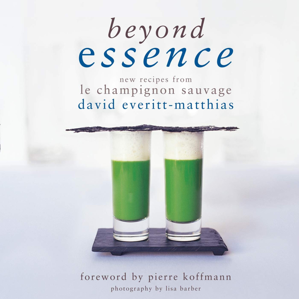 Beyond Essence New Recipes From Le Champignon Sauvage 1st Edition David Everittmatthias