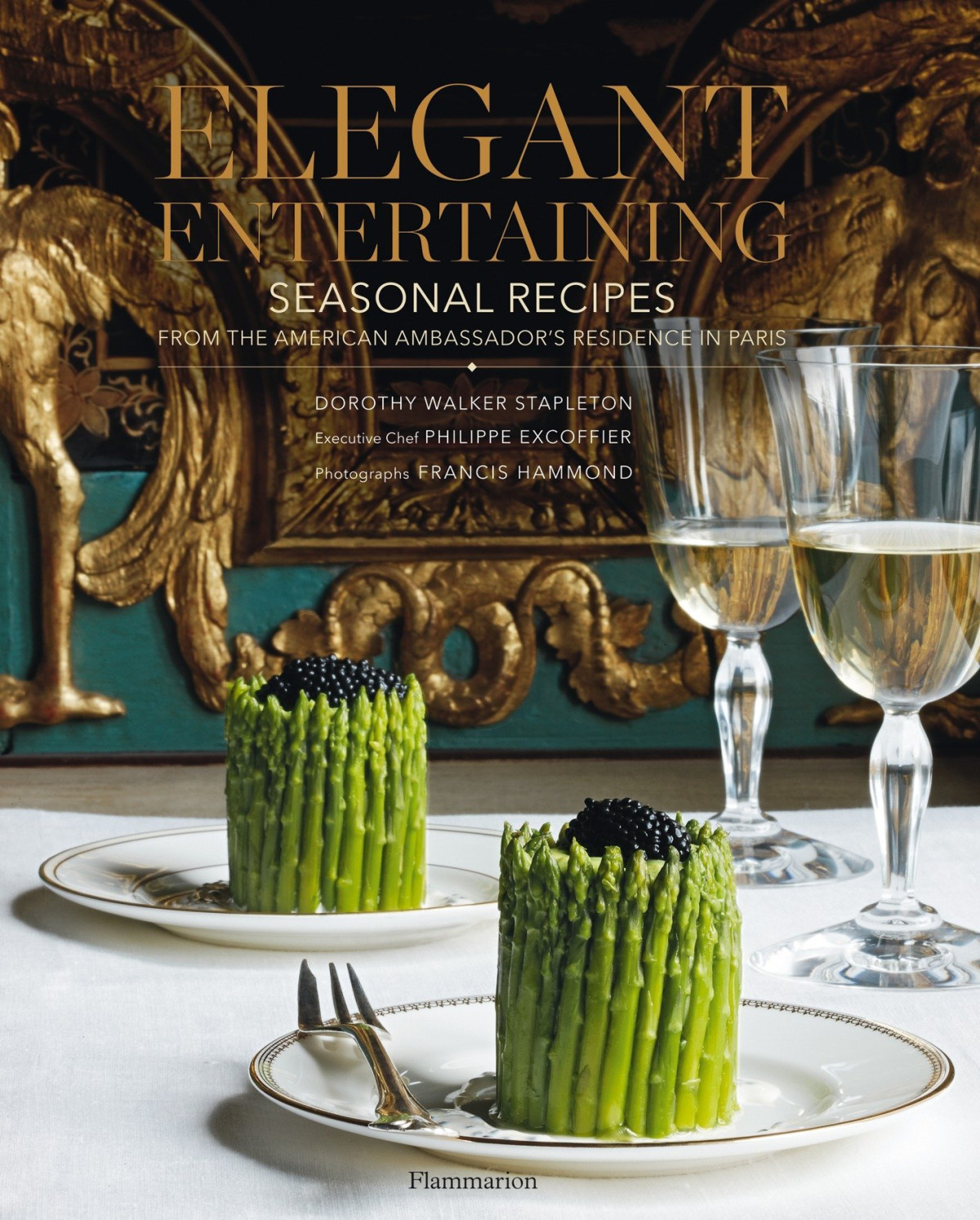 Elegant Entertaining Seasonal Recipes From The American Ambassadors Residence In Paris Dorothy Walker Stapleton Philippe Excoffier