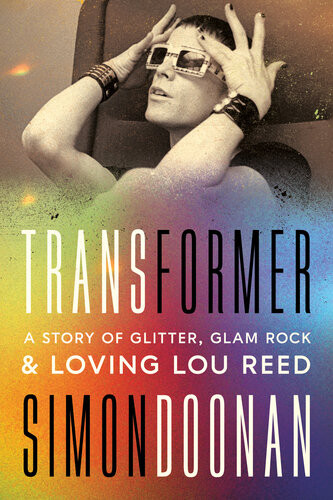 Transformer A Story Of Glitter Glam Rock And Loving Lou Reed Simon Doonan
