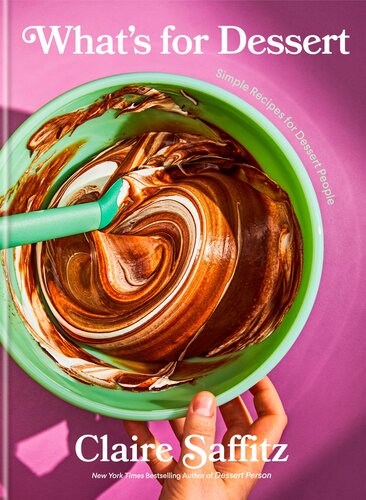 Whats For Dessert Simple Recipes For Dessert People Claire Saffitz