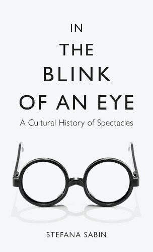 In The Blink Of An Eye A Cultural History Of Spectacles First Edition Stefana Sabin