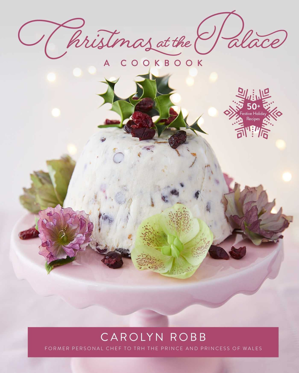 Christmas At The Palace A Cookbook 50 Festive Holiday Recipes Carolyn Robb