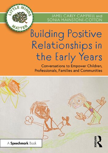 Building Positive Relationships In The Early Years Conversations To Empower Children Professionals Families And Communities Jamel Carly Campbell