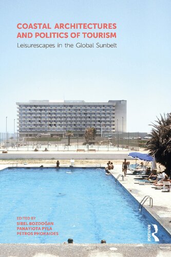 Coastal Architectures And Politics Of Tourism Leisurescapes In The Global Sunbelt Sibel Bozdoan