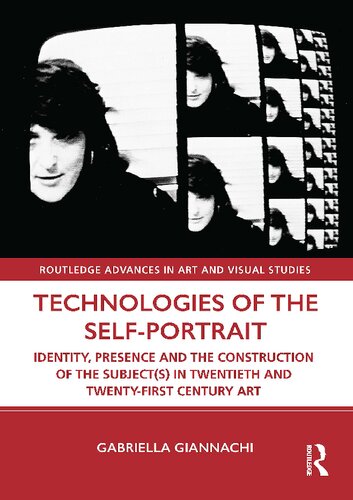 Technologies Of The Selfportrait Identity Presence And The Construction Of The Subjects In Twentiethfirst Century Art Gabriella Giannachi
