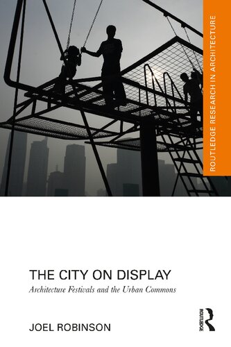 The City On Display Architecture Festivals And The Urban Commons Joel Robinson