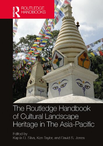 The Routledge Handbook Of Cultural Landscape Heritage In The Asiapacific 1st Edition Kapila D Silva