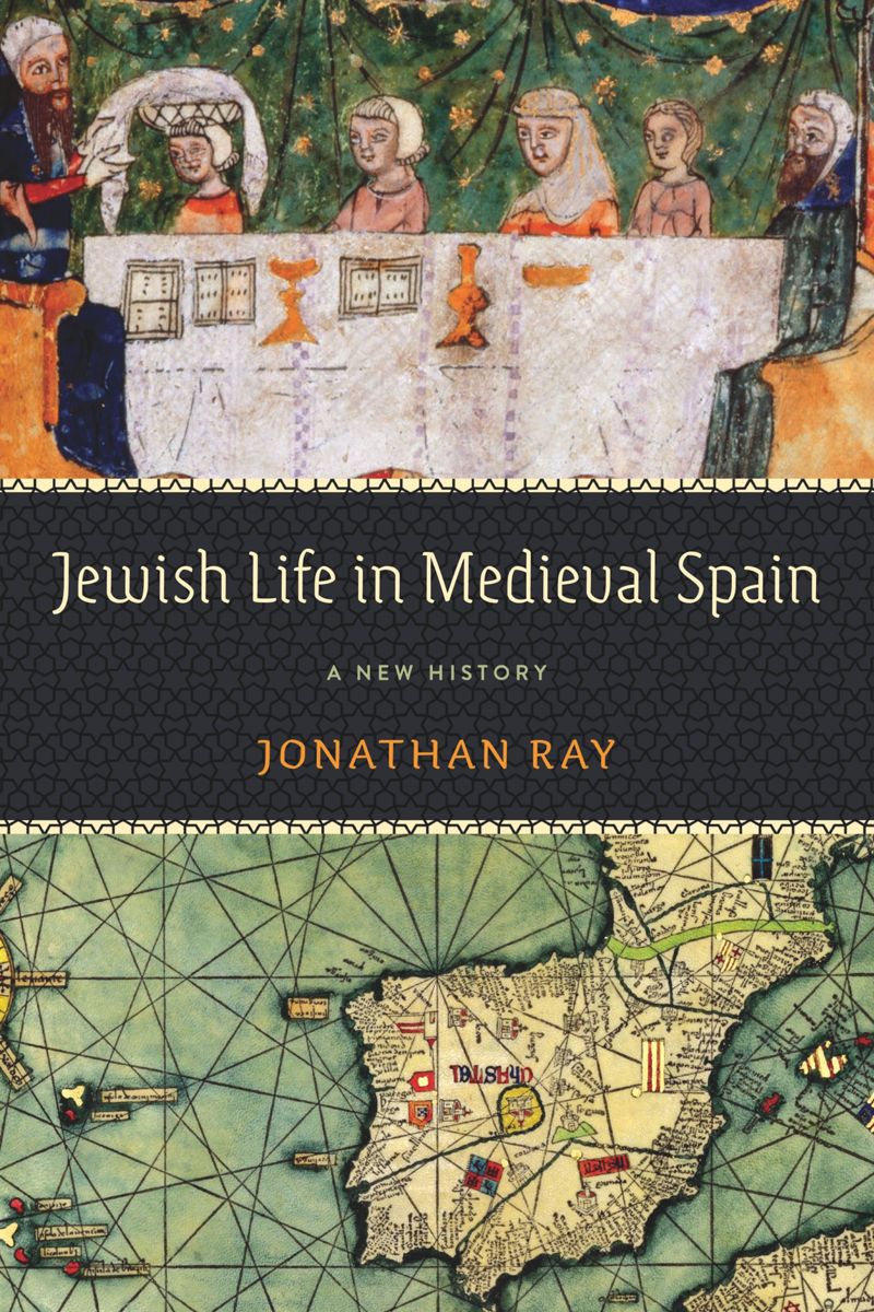 Jewish Life In Medieval Spain A New History Jonathan Ray