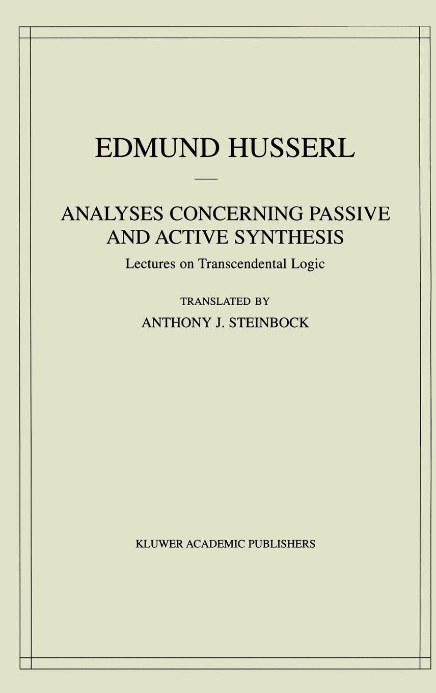 Analyses Concerning Passive And Active Synthesis Lectures On Transcendental Logic 2001th Edition Edmund Husserl A Steinbock