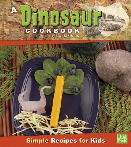 A Dinosaur Cookbook Simple Recipes For Kids First Cookbooks Illustrated Sarah L Schuette