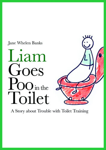 Liam Goes Poo In The Toilet A Story About Trouble With Toilet Training Jane Whelen Banks