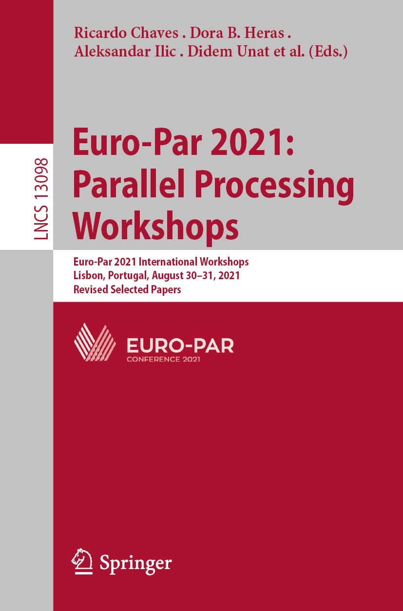Europar 2021 Parallel Processing Workshops Europar 2021 International Workshops Lisbon Portugal August 3031 2021 Revised Selected Papers Ricardo Chaves