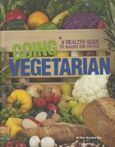 Going Vegetarian A Healthy Guide To Making The Switch Food Revolution Illustrated Dana Meachen Rau
