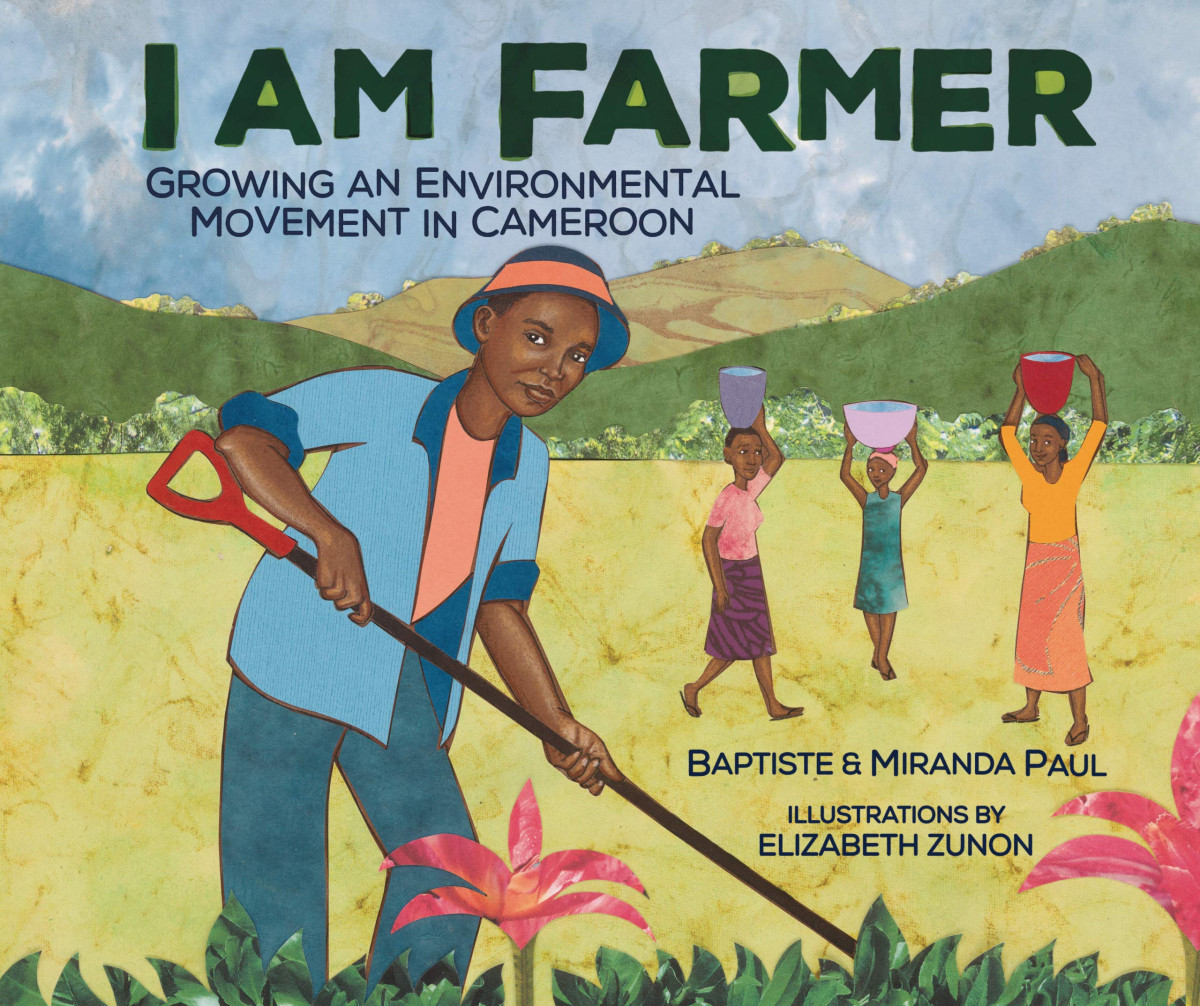I Am Farmer Growing An Environmental Movement In Cameroon Illustrated Miranda Paul