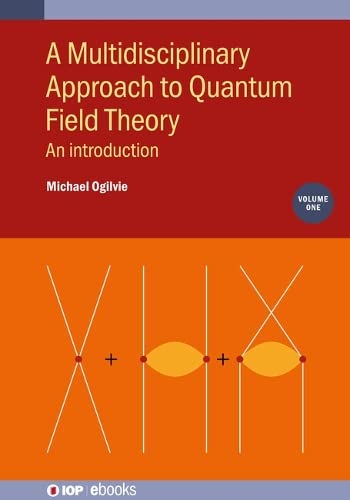 Multidisciplinary Approach To Quantum Field Theory Volume 1 An Introduction Michael Ogilvie
