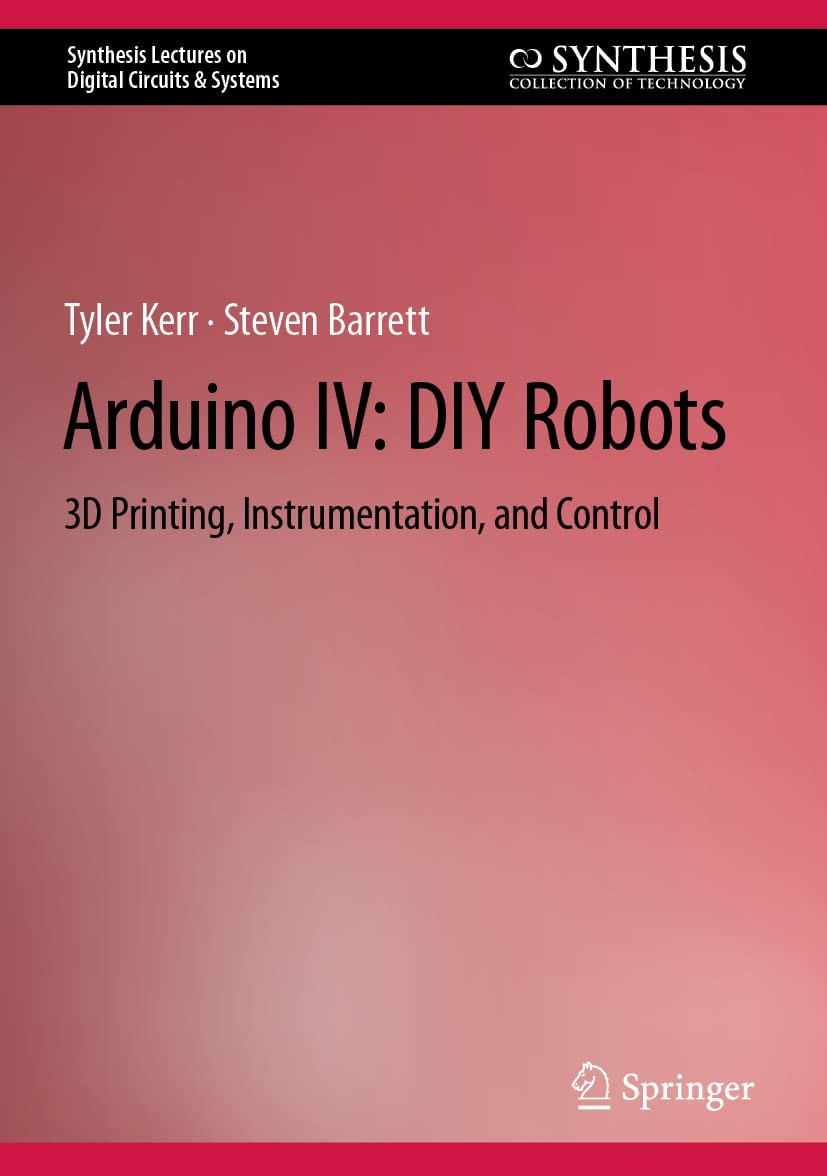Arduino Iv Diy Robots 3d Printing Instrumentation And Control Tyler Kerr
