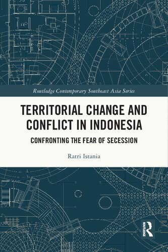 Territorial Change And Conflict In Indonesia Confronting The Fear Of Secession Ratri Istania