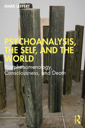 Psychoanalysis The Self And The World Postphenomenology Consciousness And Death Mark Leffert