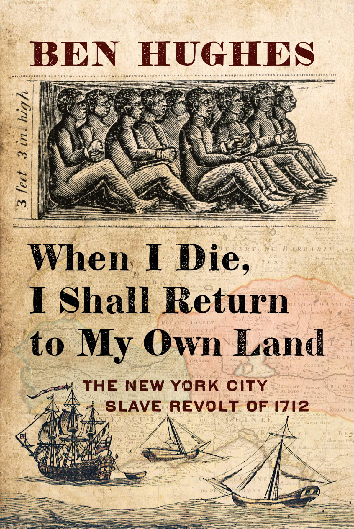 When I Die I Shall Return To My Own Land The New York City Slave Revolt Of 1712 Ben Hughes