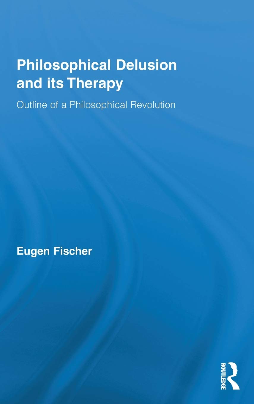 Philosophical Delusion And Its Therapy 1st Edition Eugen Fischer