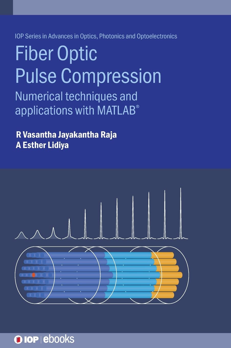 Fibre Optic Pulse Compression Numerical Techniques And Applications With Matlab R Vasantha Jayakantha Raja
