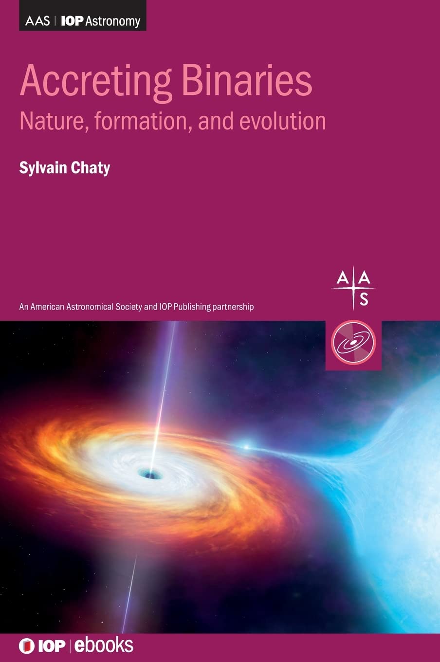 Accreting Binaries Nature Formation And Evolution Sylvain Chaty