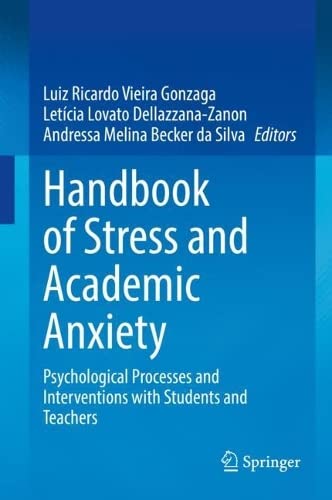 Handbook Of Stress And Academic Anxiety Psychological Processes And Interventions With Students And Teachers Luiz Ricardo Vieira Gonzaga