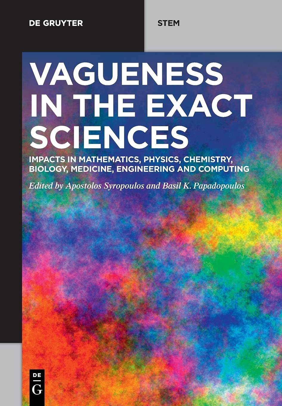 Vagueness In The Exact Sciences Impacts In Mathematics Physics Chemistry Biology Medicine Engineering And Computing Apostolos Syropoulos