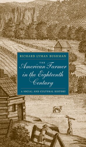 The American Farmer In The Eighteenth Century A Social And Cultural History Richard L Bushman
